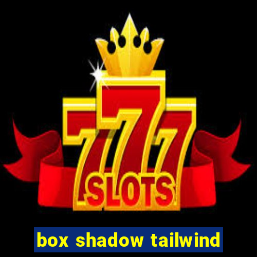 box shadow tailwind