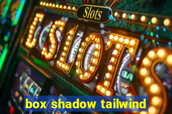 box shadow tailwind