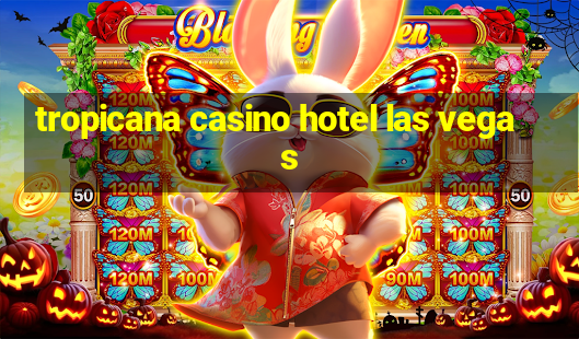 tropicana casino hotel las vegas