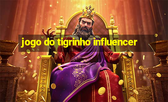 jogo do tigrinho influencer