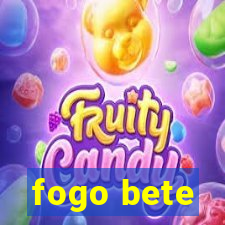 fogo bete