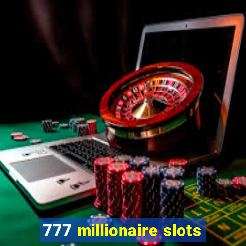 777 millionaire slots