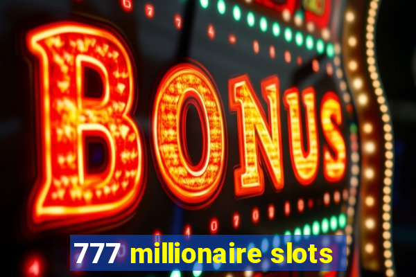 777 millionaire slots