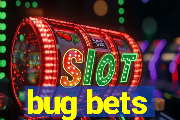 bug bets