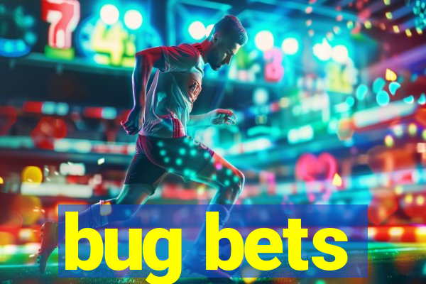 bug bets