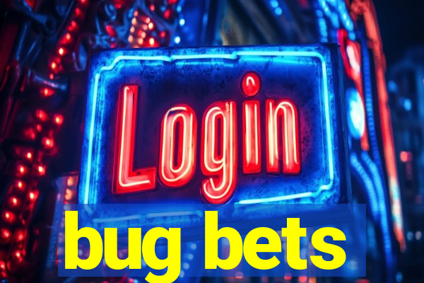 bug bets