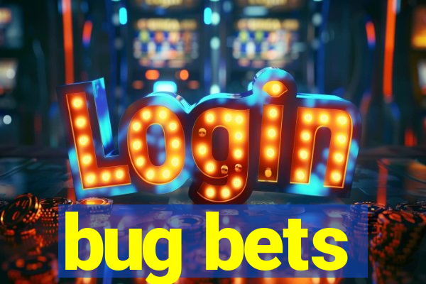 bug bets