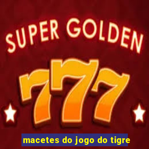 macetes do jogo do tigre