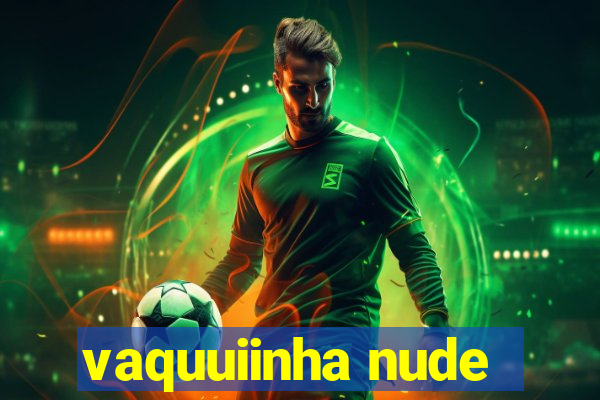 vaquuiinha nude