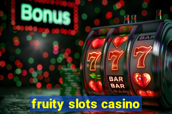 fruity slots casino