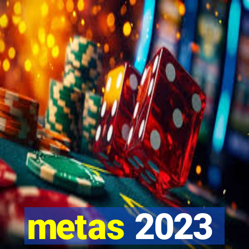 metas 2023