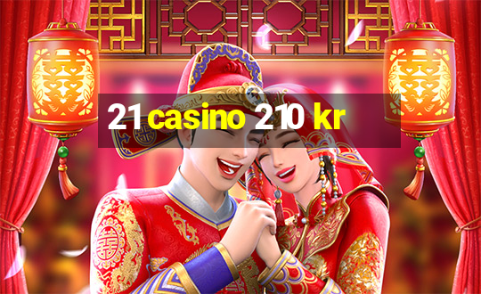 21 casino 210 kr