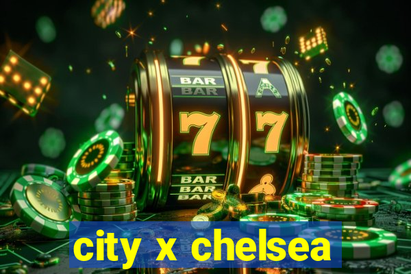 city x chelsea