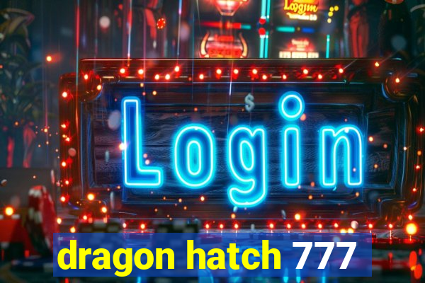 dragon hatch 777