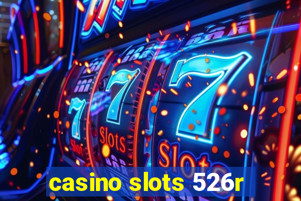 casino slots 526r