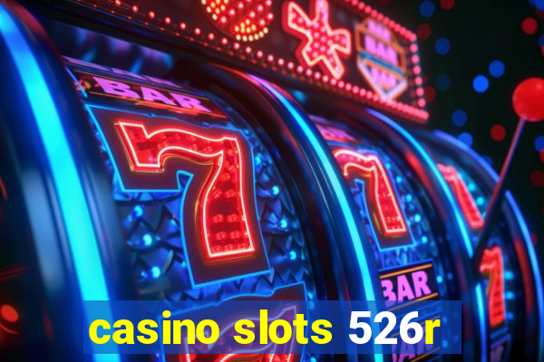 casino slots 526r