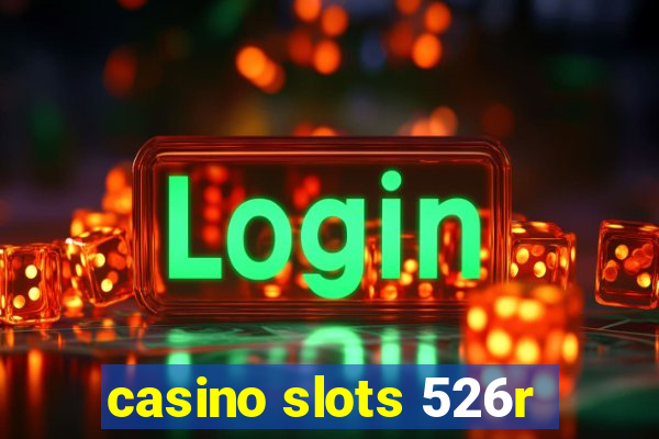 casino slots 526r