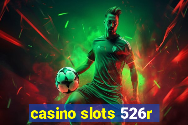 casino slots 526r