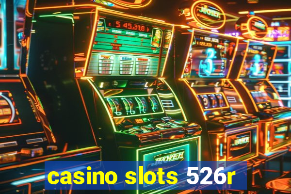 casino slots 526r