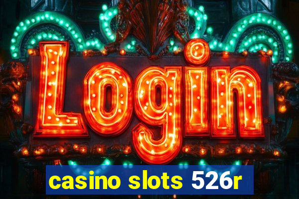 casino slots 526r