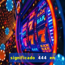 significado 444 en lo espiritual