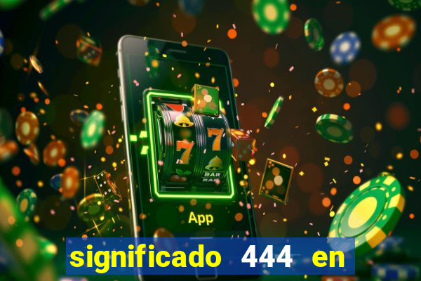 significado 444 en lo espiritual