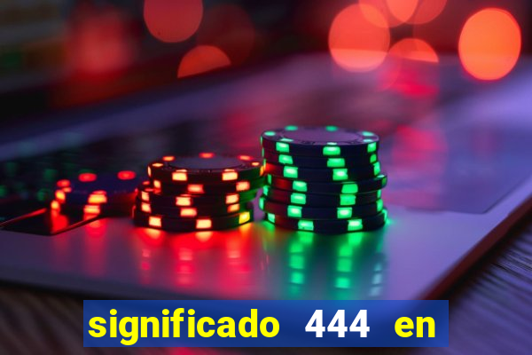 significado 444 en lo espiritual