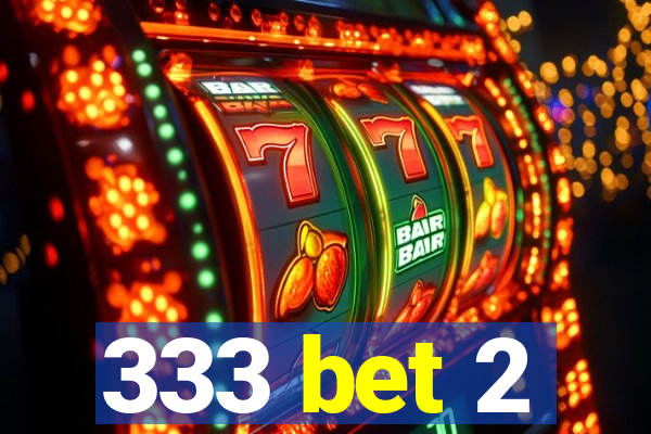 333 bet 2