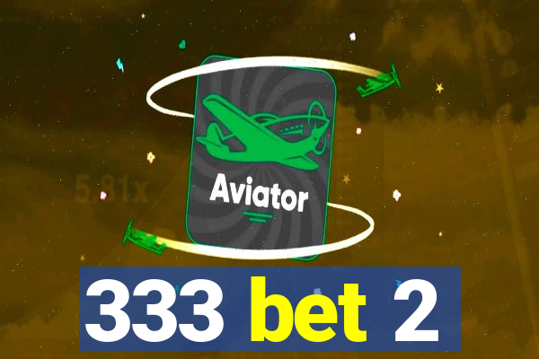 333 bet 2