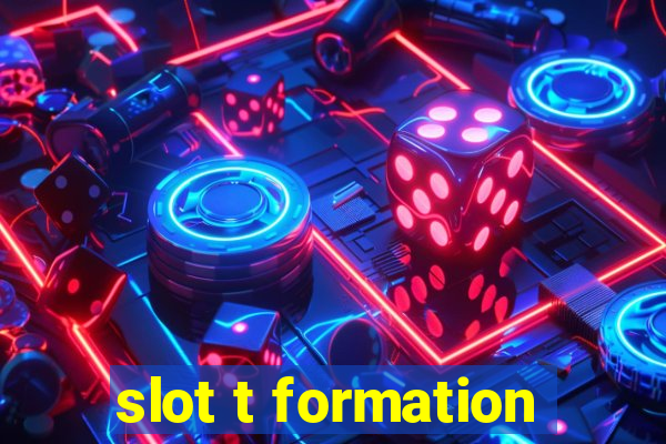 slot t formation