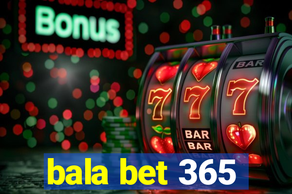 bala bet 365