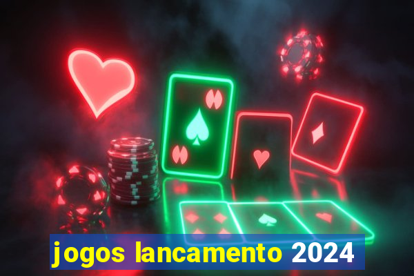 jogos lancamento 2024