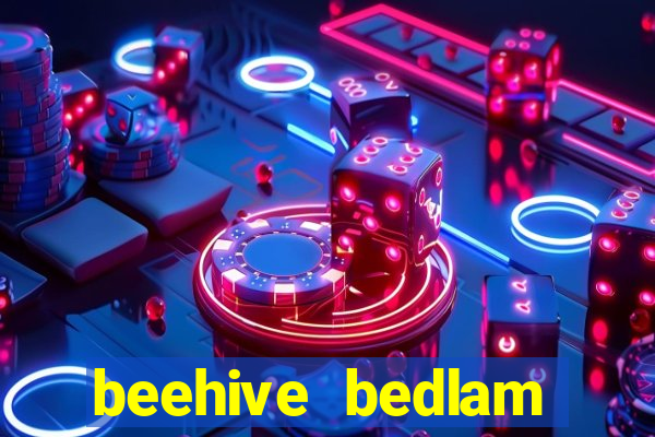 beehive bedlam reactors slot