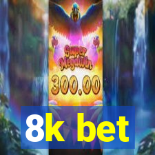 8k bet