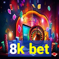 8k bet