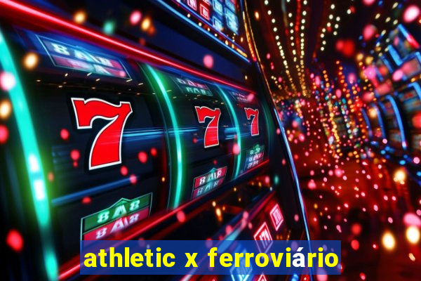 athletic x ferroviário