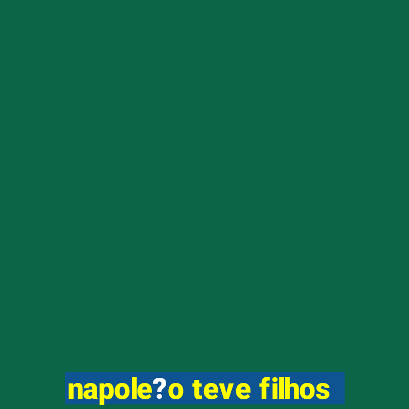 napole?o teve filhos