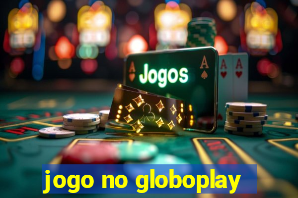 jogo no globoplay