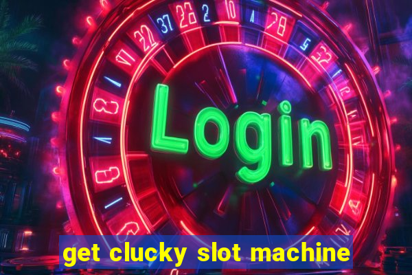 get clucky slot machine