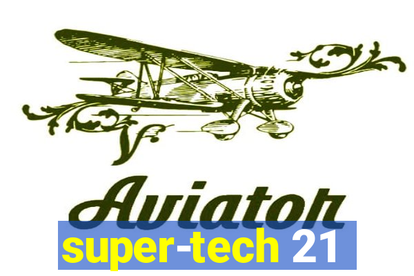 super-tech 21