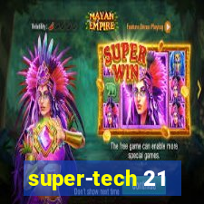 super-tech 21