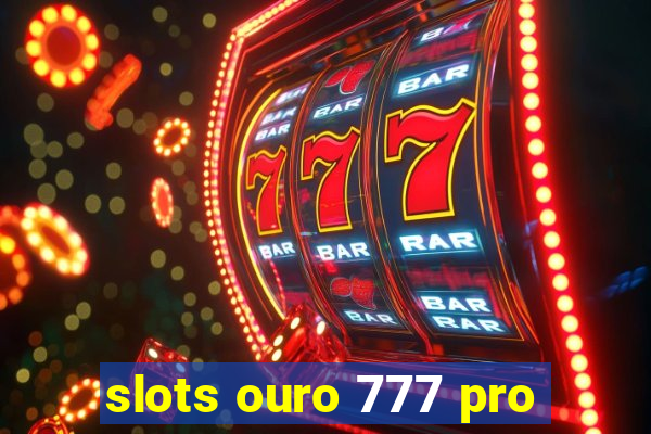 slots ouro 777 pro