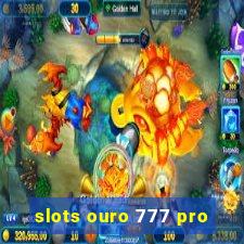 slots ouro 777 pro