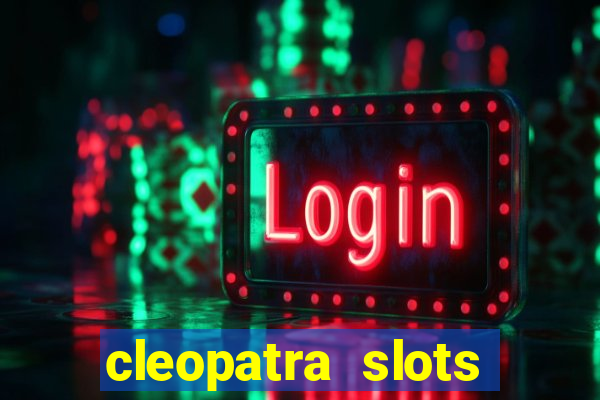 cleopatra slots free game