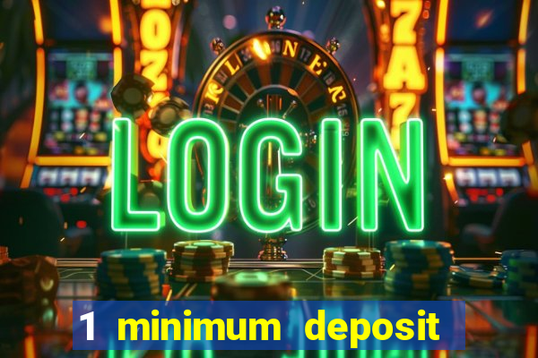 1 minimum deposit casino uk