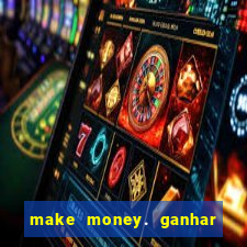 make money. ganhar dinheiro jogando