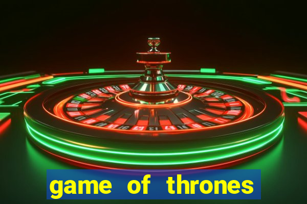 game of thrones slot game