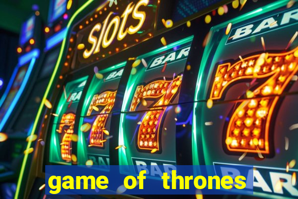 game of thrones slot game