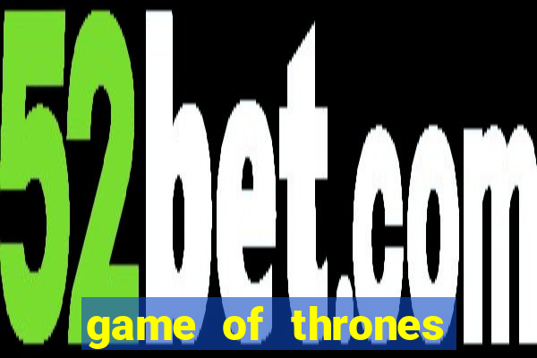 game of thrones slot game