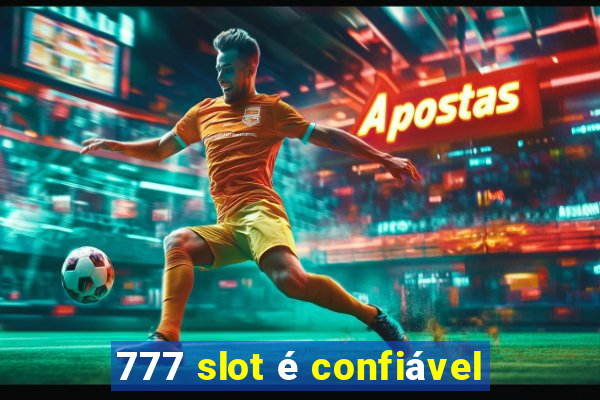 777 slot é confiável